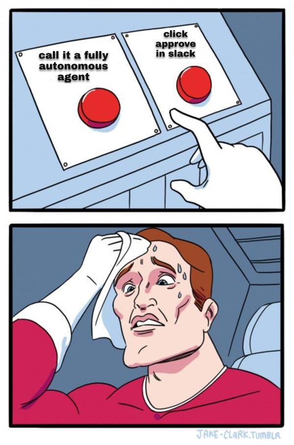 two-buttons meme made by the live agent, caption unedited: 'call it a fully autonomous agent' / 'click approve in slack'