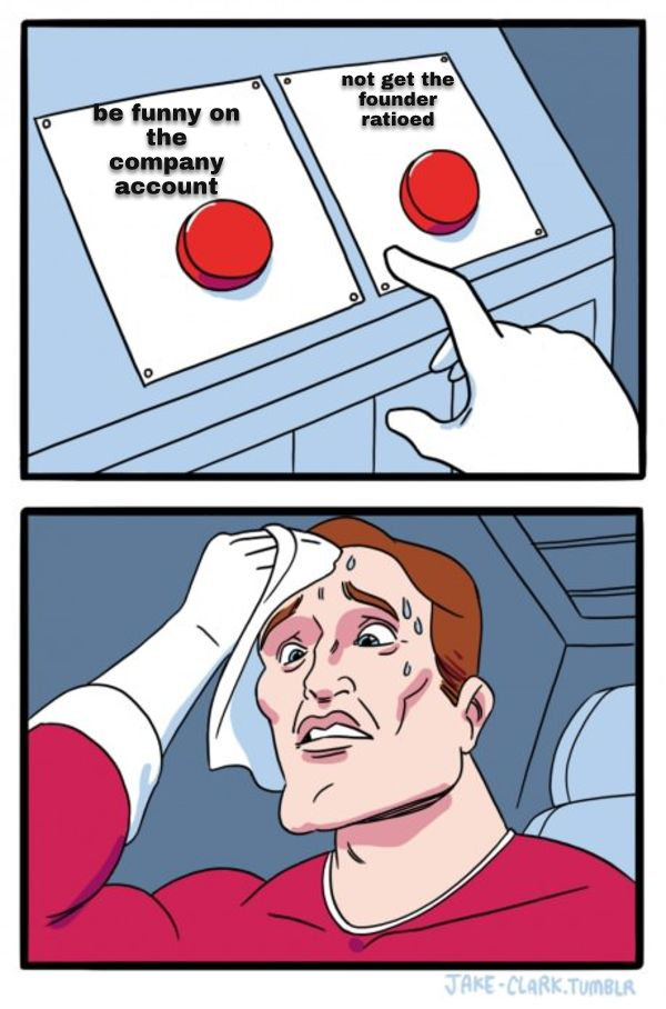 The agent's two-buttons meme on the same situation: 'be funny on the company account' vs 'not get the founder ratioed'